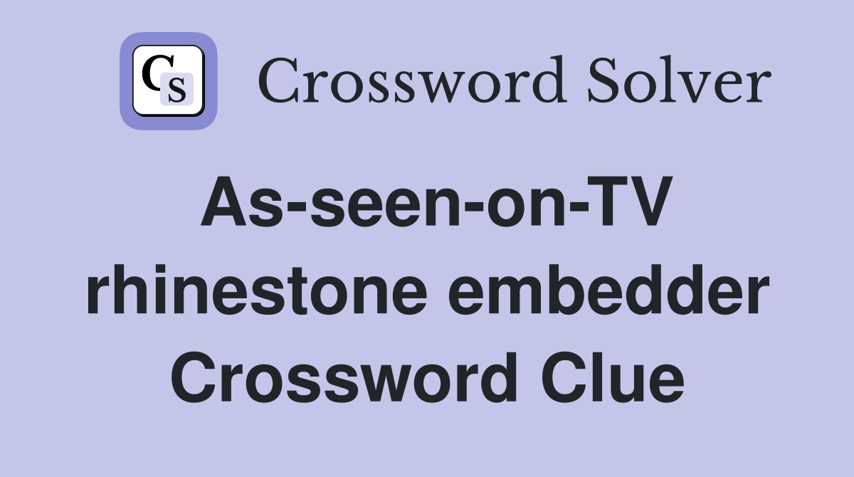 AsseenonTV rhinestone embedder Crossword Clue Answers Crossword